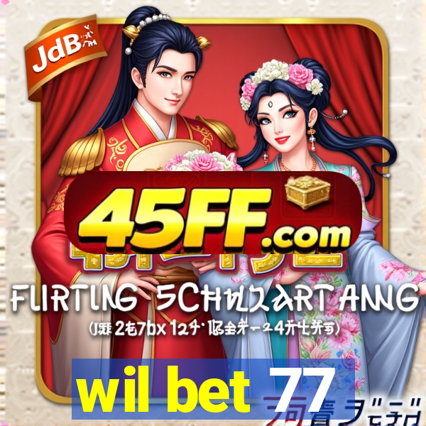 wil bet 77